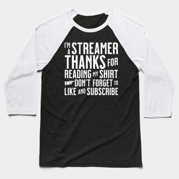 I'm A Streamer Thanks For Reading My Shirt Don't Forget To Like & Subscribe Baseball T-Shirt by tommartinart